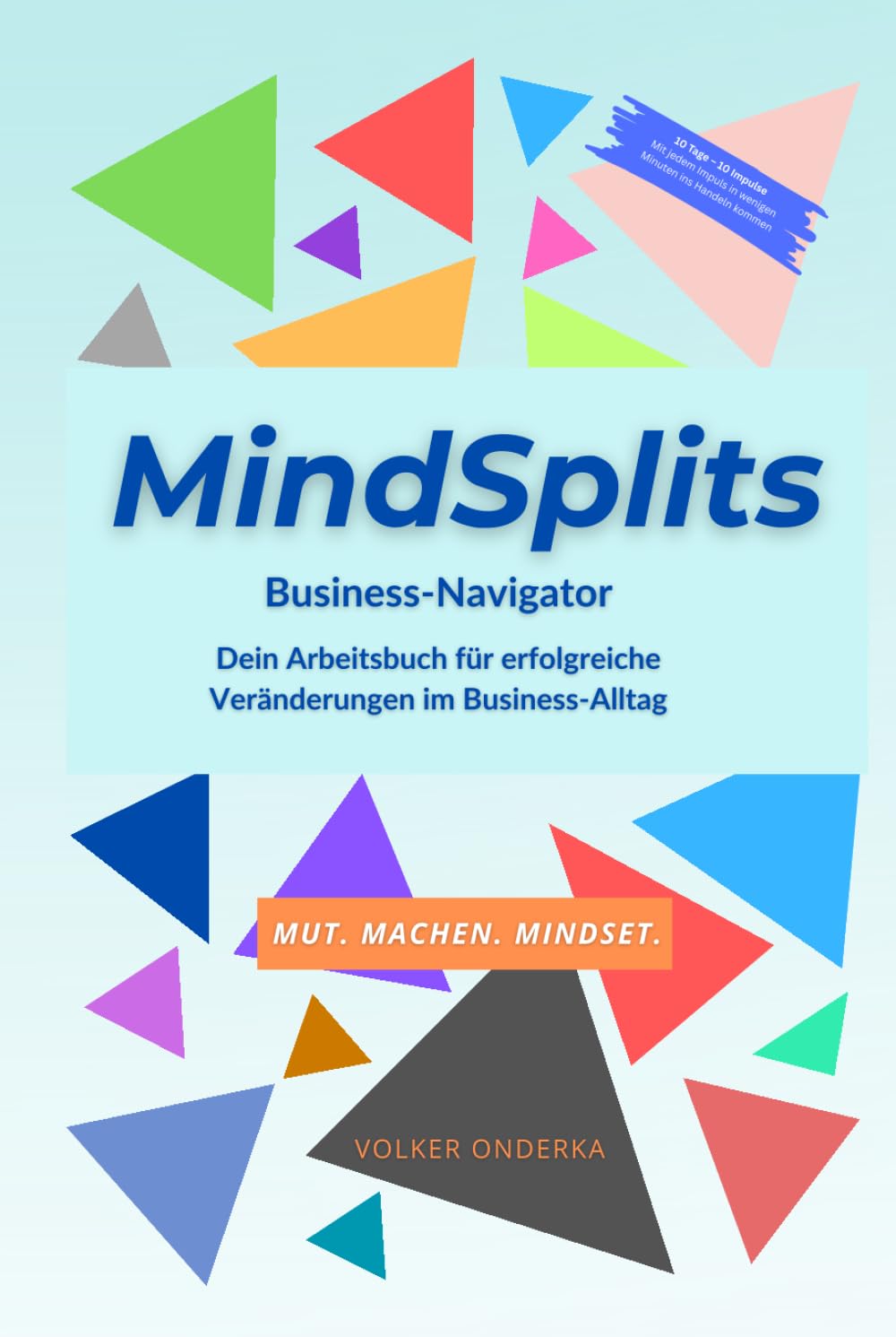 MindSplits – Business Navigator: Ein Arbeitsbuch für erfolgreiche Veränderungen im Business-Alltag (MindSplits – Arbeitsbücher für erfolgreiche Veränderungen)