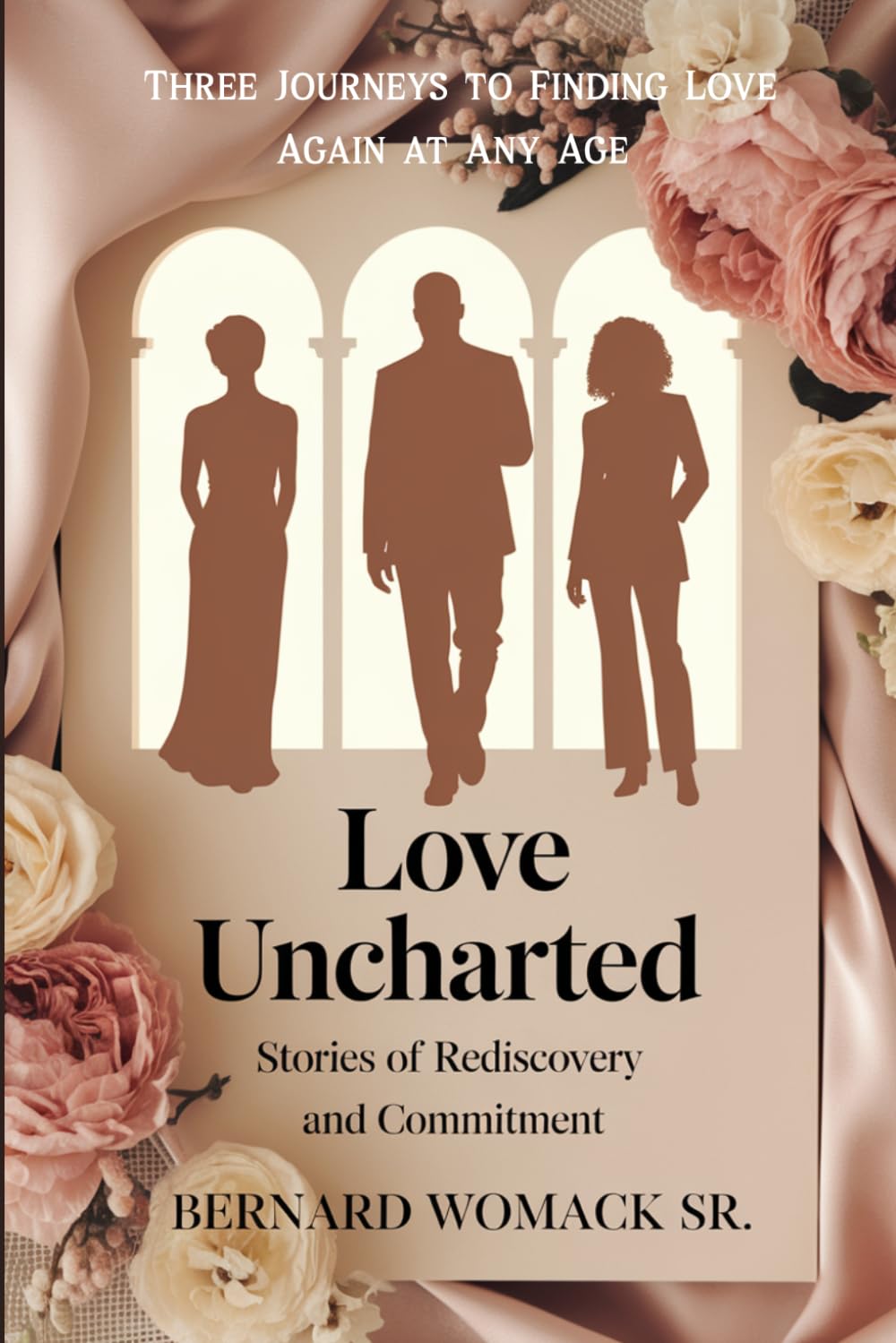 Love Uncharted: Stories of Rediscovery and Commitment: Three Journeys to Finding Love Again at Any Age