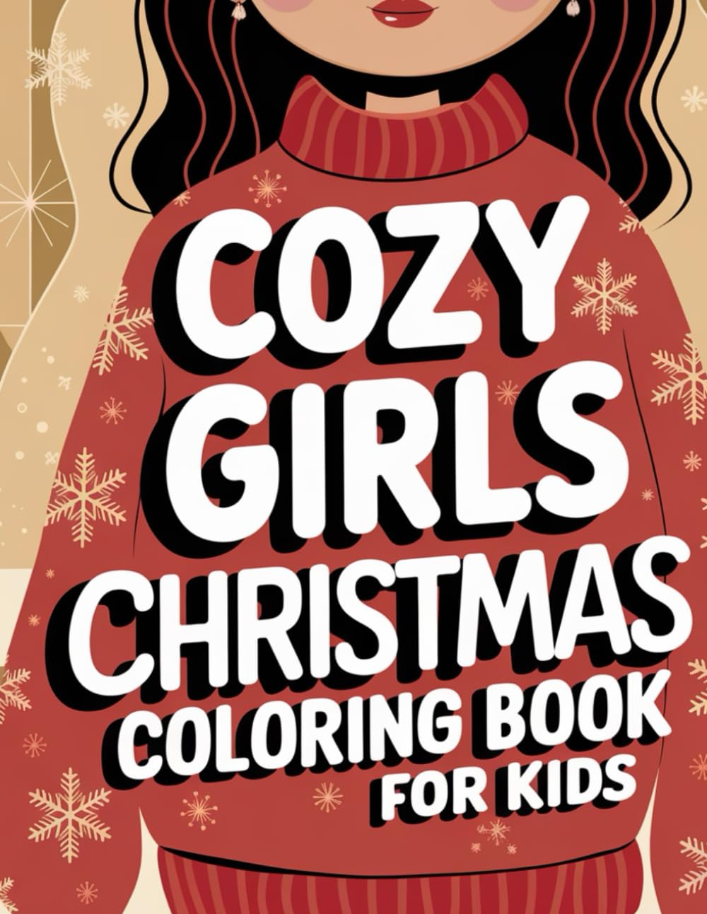 Cozy Girls Christmas Coloring Book for Girls: Cute Winter Holiday Coloring Pages for Girls Ages 8-4: Fun Winter Activities, Adorable Christmas ... and More! Perfect Coloring Book for Girls