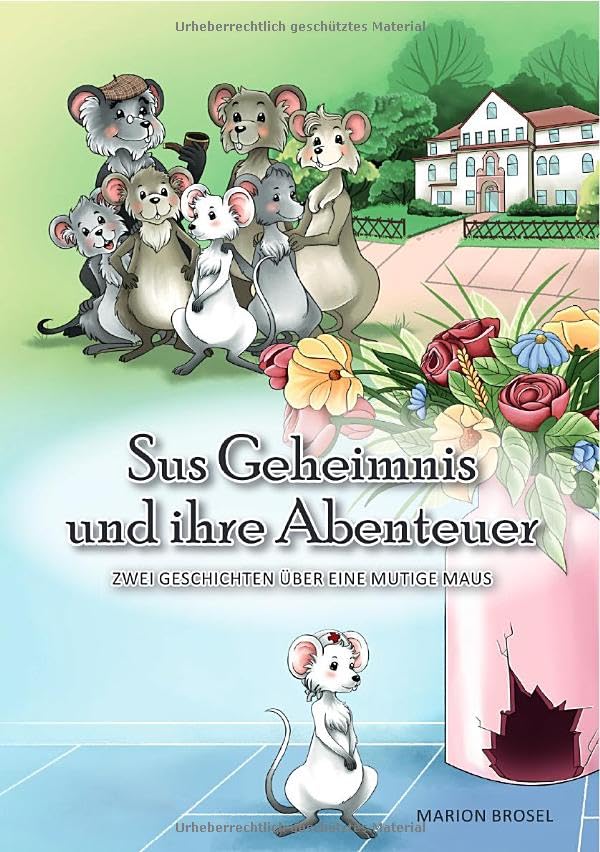 Su, Geschichten über eine mutige Maus / Sus Geheimnis und ihre Abenteuer: Eine Tiergeschichte über eine mutige Maus