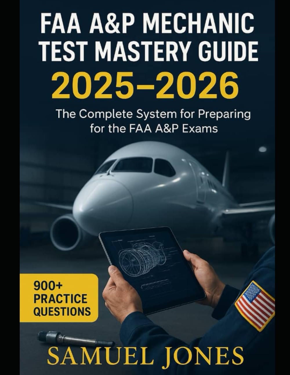 FAA A&P Mech: Your Complete System to Pass the FAA Mechanic Written, Oral, and Practical Exams — Includes 900+ Practice Questions, StepbyStep Explanations, Visual Study Aids, and a 60Day Training Plan