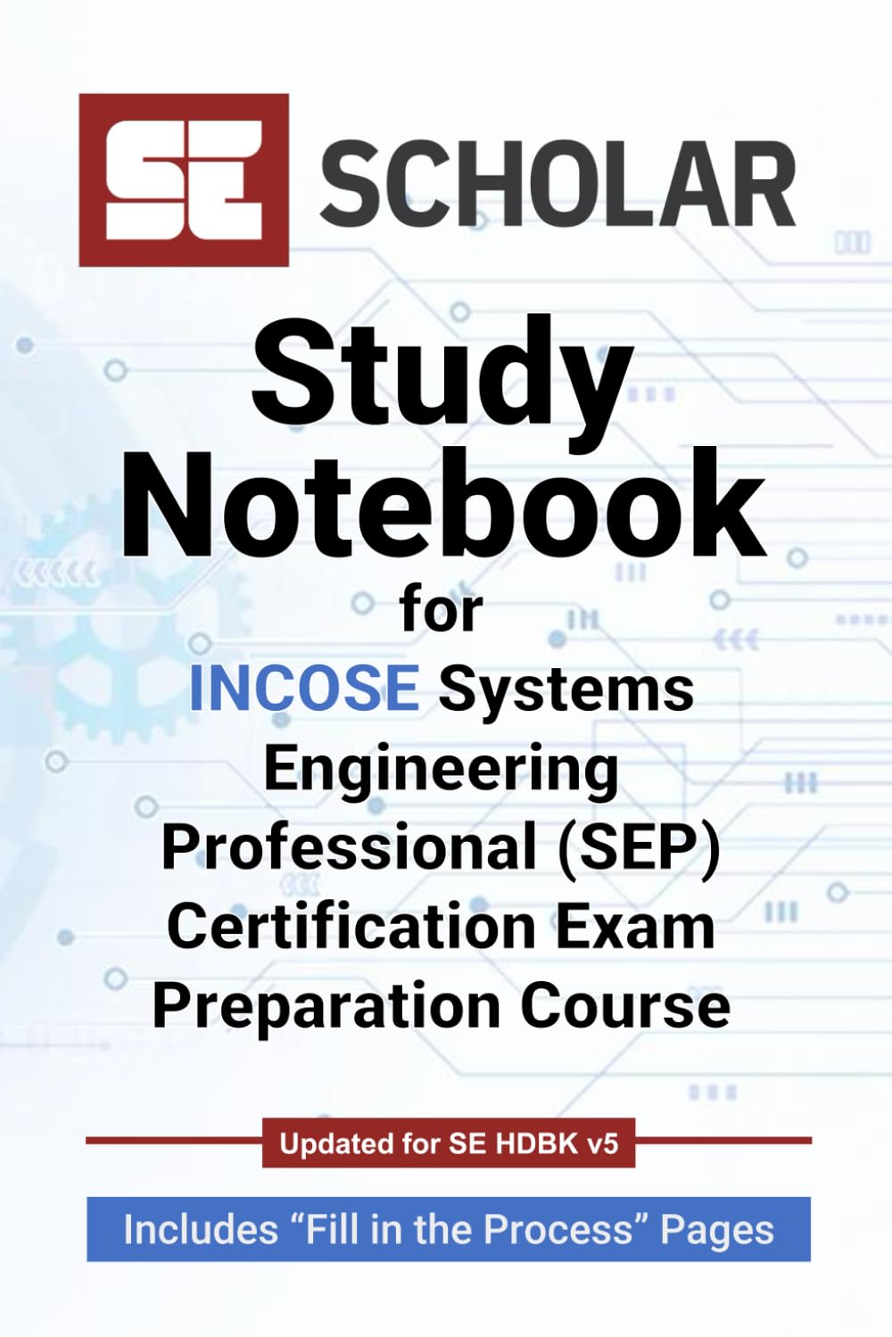 SE Scholar’s Study Notebook for INCOSE Systems Engineering Professional (SEP) Certification Exam Preparation Course. Includes “Fill in the Process” ... taking SE Scholar’s Exam Preparation Course Paperback – May 10, 2022