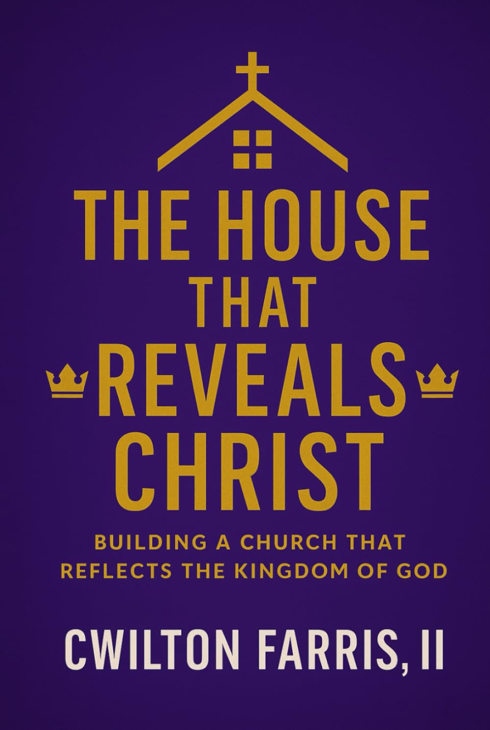 The House That Reveals Christ: How the Church Becomes a Hospital, a Home, and a True Reflection of the Kingdom of God