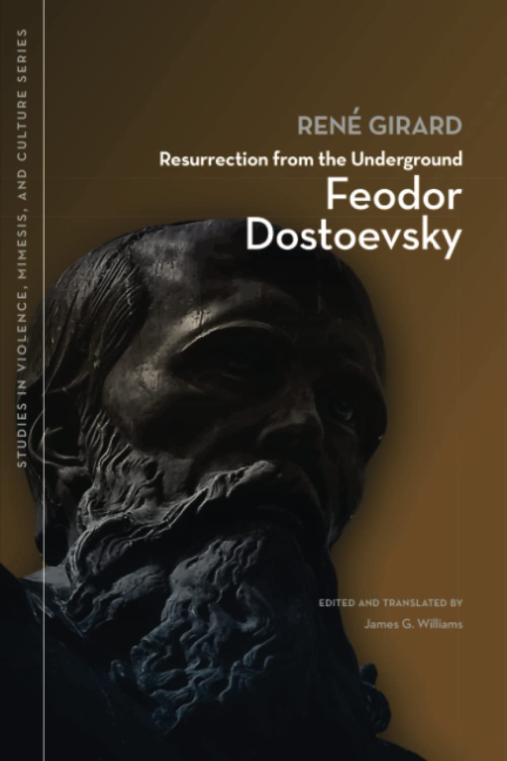 Resurrection from the Underground: Feodor Dostoevsky (Studies in Violence, Mimesis & Culture)