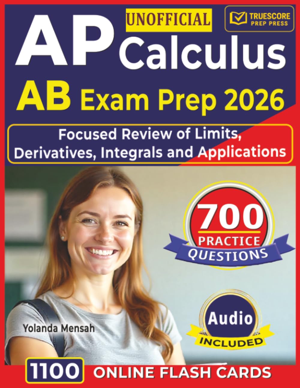 Unofficial AP Calculus AB Exam Prep 2026: Study Guide with 700 AP-Level Practice Questions, Step-by-Step Worked Explanations and Focused Review of Limits, Derivatives, Integrals and Applications