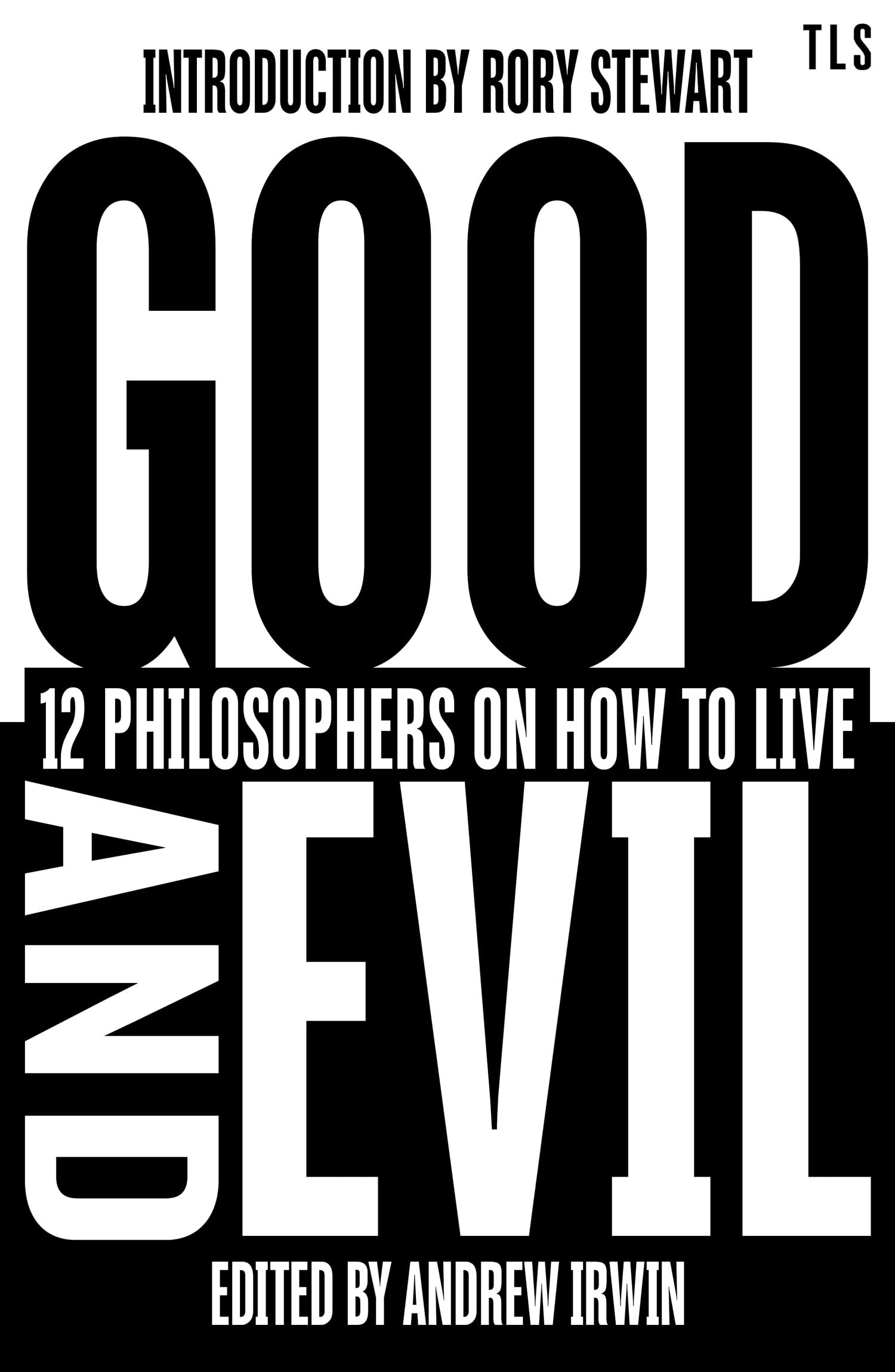 Good and Evil: 12 Philosophers on How to Live, introduced by the host of hit podcast The Rest is Politics (TLS Books)