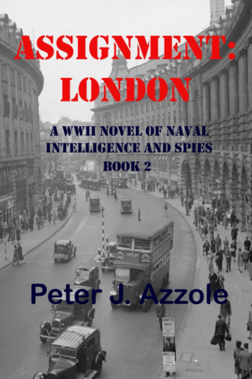 Assignment: London: A WWII Novel of Naval Intelligence and Spies: 2 (Tony Romella USN WWII Series)