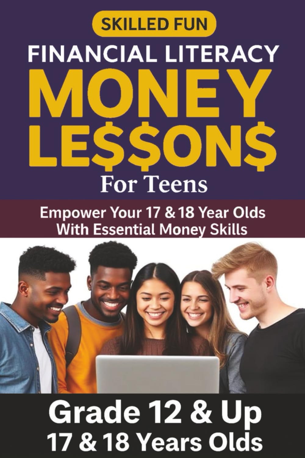 Smart Money Lessons for Teens: Grade 12 & Up Financial Literacy: Empower Your 17 & 18-Year-Olds with Essential Money Skills (Smart Money Lessons & Financial Literacy for Kids & Teens)