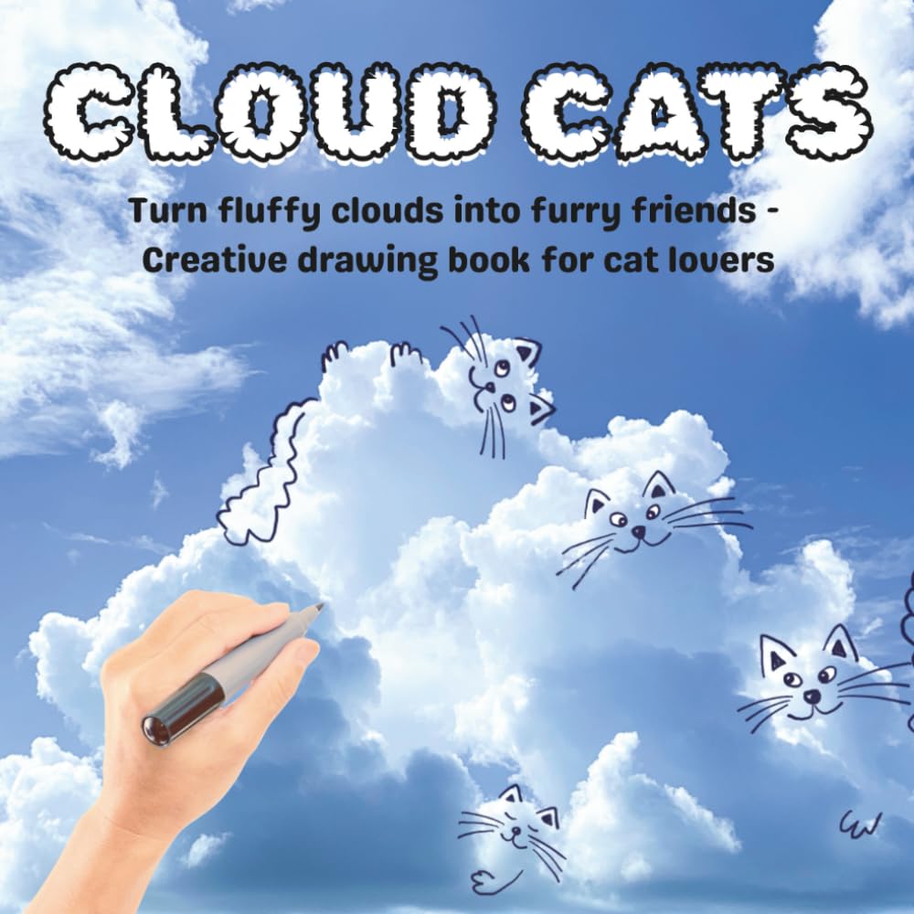 CLOUD CATS: Turn fluffy clouds into furry friends - creative drawing book for cat lovers (Cloud Doodles)