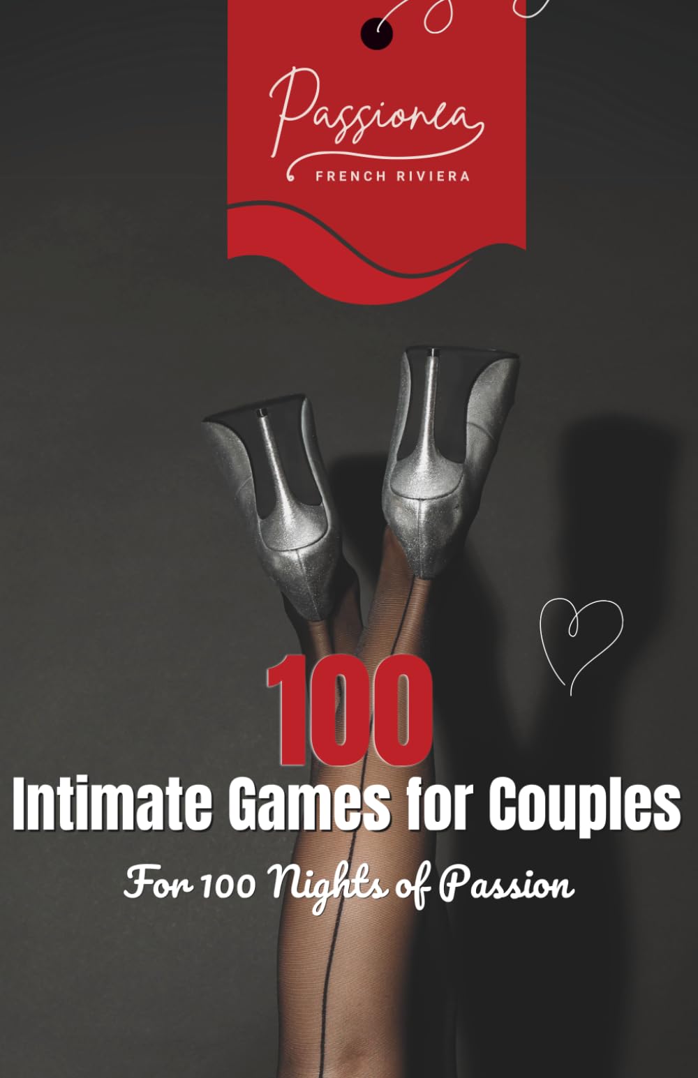 100 Intimate Games for Couples: Playful and sensual ideas to reignite desire and spice up your relationship