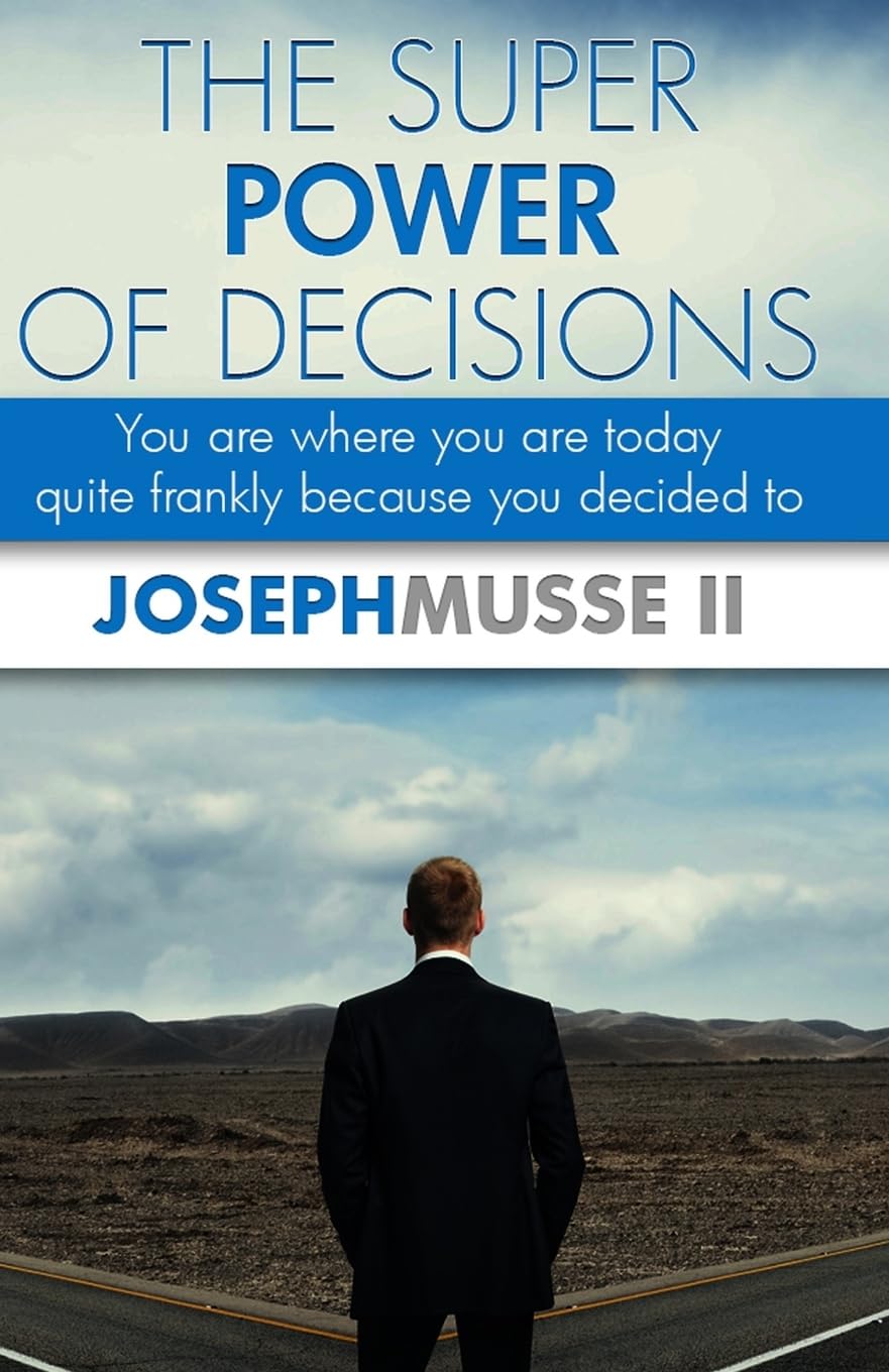 The Super Power of Decisions: You are where you are today - quite frankly because you decided to