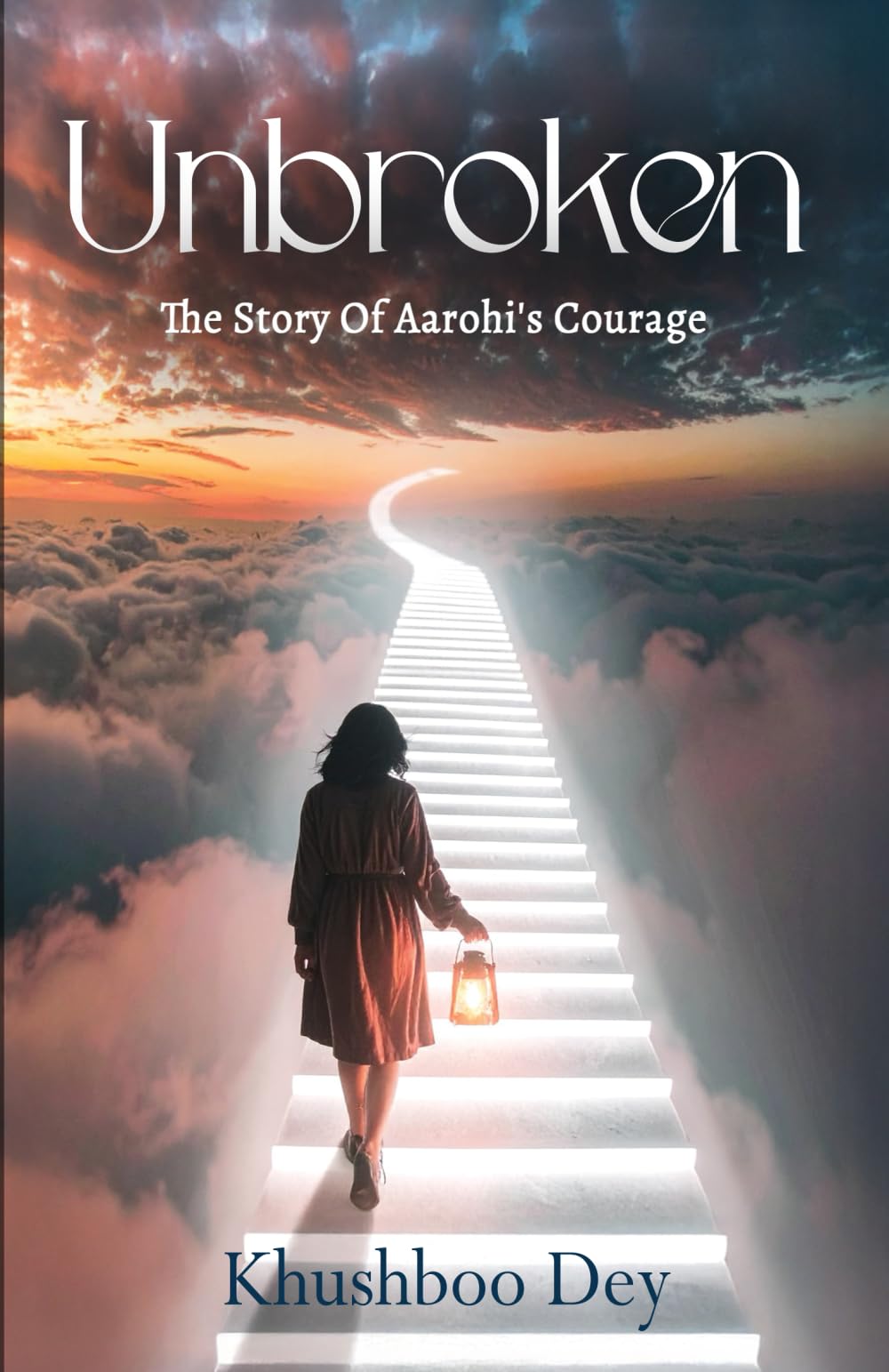 Unbroken (The Story of Aarohi's Courage)