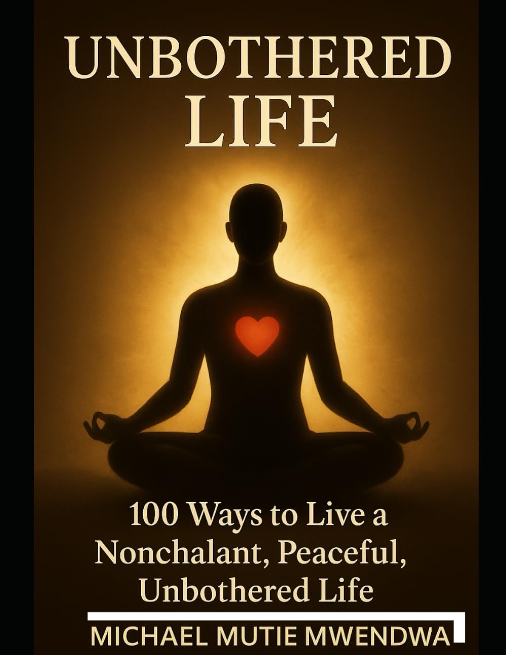UNBOTHERED LIFE: 100 ways to live a nonchalant, peaceful, UNBOTHERED LIFE