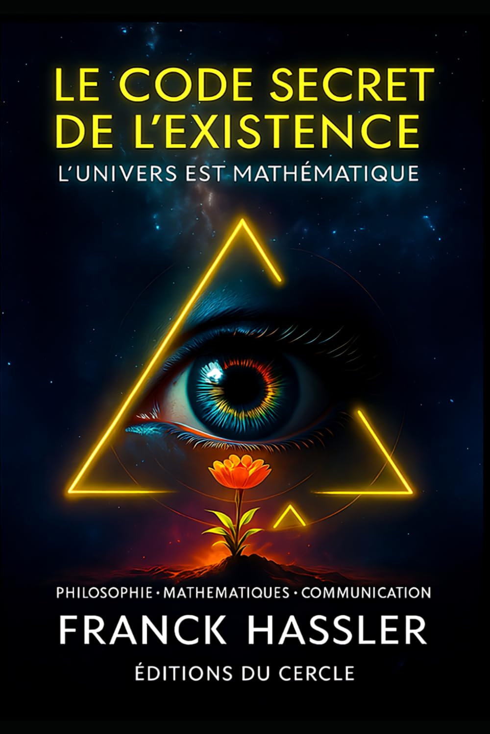 LE CODE SECRET DE L'EXISTENCE: PHILOSOPHIE, SENS DE LA VIE, UNIVERS MATHÉMATIQUE, CONSCIENCE, EXISTENCE