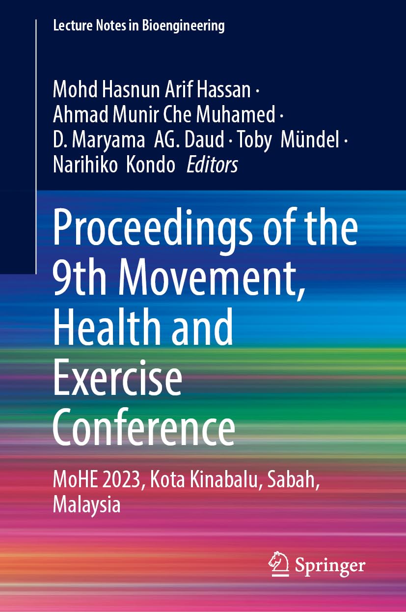 Proceedings of the 9th Movement, Health and Exercise Conference: MoHE 2023, Kota Kinabalu, Sabah, Malaysia (Lecture Notes in Bioengineering)