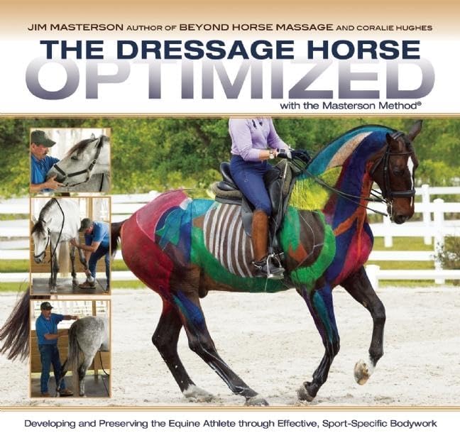 The Dressage Horse Optimized with the Masterson Method: Developing and Preserving the Equine Athlete through Effective, Sport-Specific Bodywork Spiral-bound – August 18, 2015