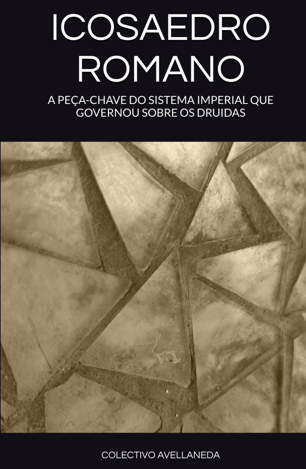 ICOSAEDRO ROMANO: A PEÇA-CHAVE DO SISTEMA IMPERIAL QUE GOVERNOU SOBRE OS DRUIDAS