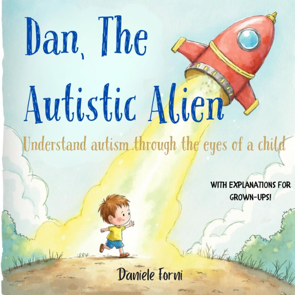 Dan, The Autistic Alien: A practical guide for children (and adults) to understand autism