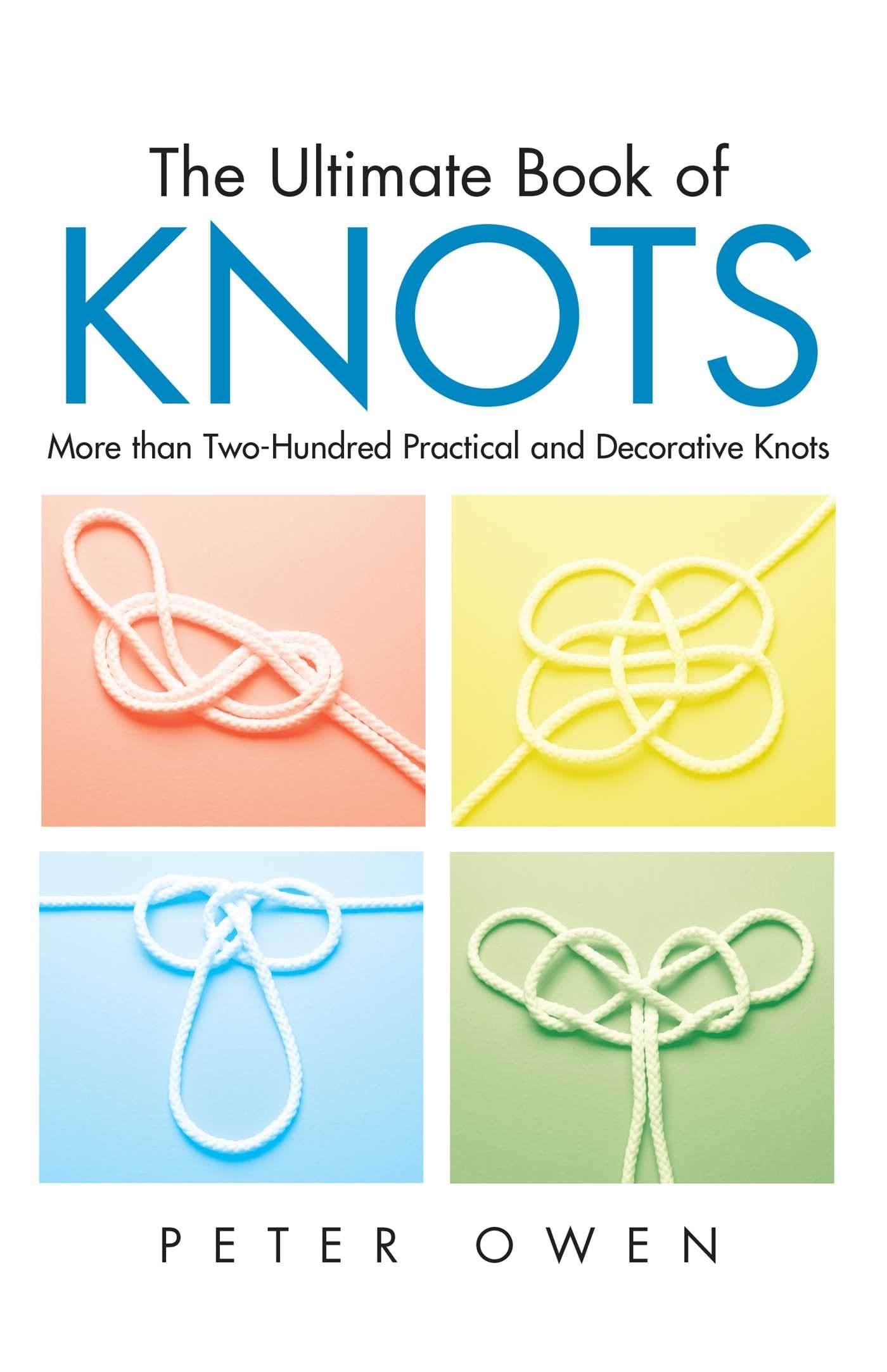 Ultimate Book of Knots: More Than Two-Hundred Practical And Decorative Knots