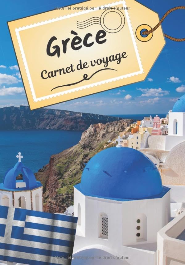 Grèce carnet de voyage: Journal de bord pour raconter vos récits et histoire | Planifier votre voyage et écrire ses souvenirs | Anecdote de votre ...