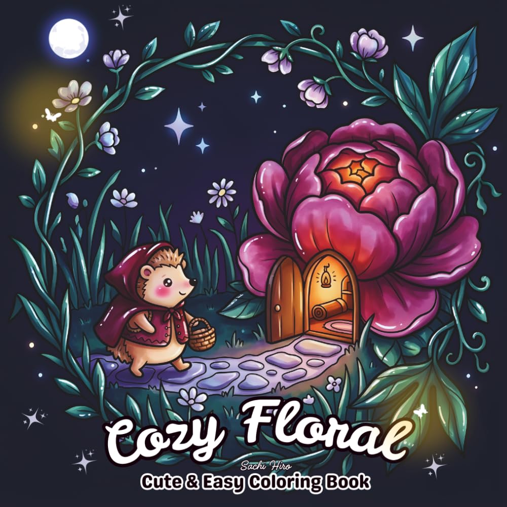 Cozy Floral. Cute and Easy Coloring Book: Floral Fantasy Scenes with Cute Creatures, Cozy Flower Houses and Relaxing Nature Designs for Adults and Teens (Fantasy Coloring Pages)