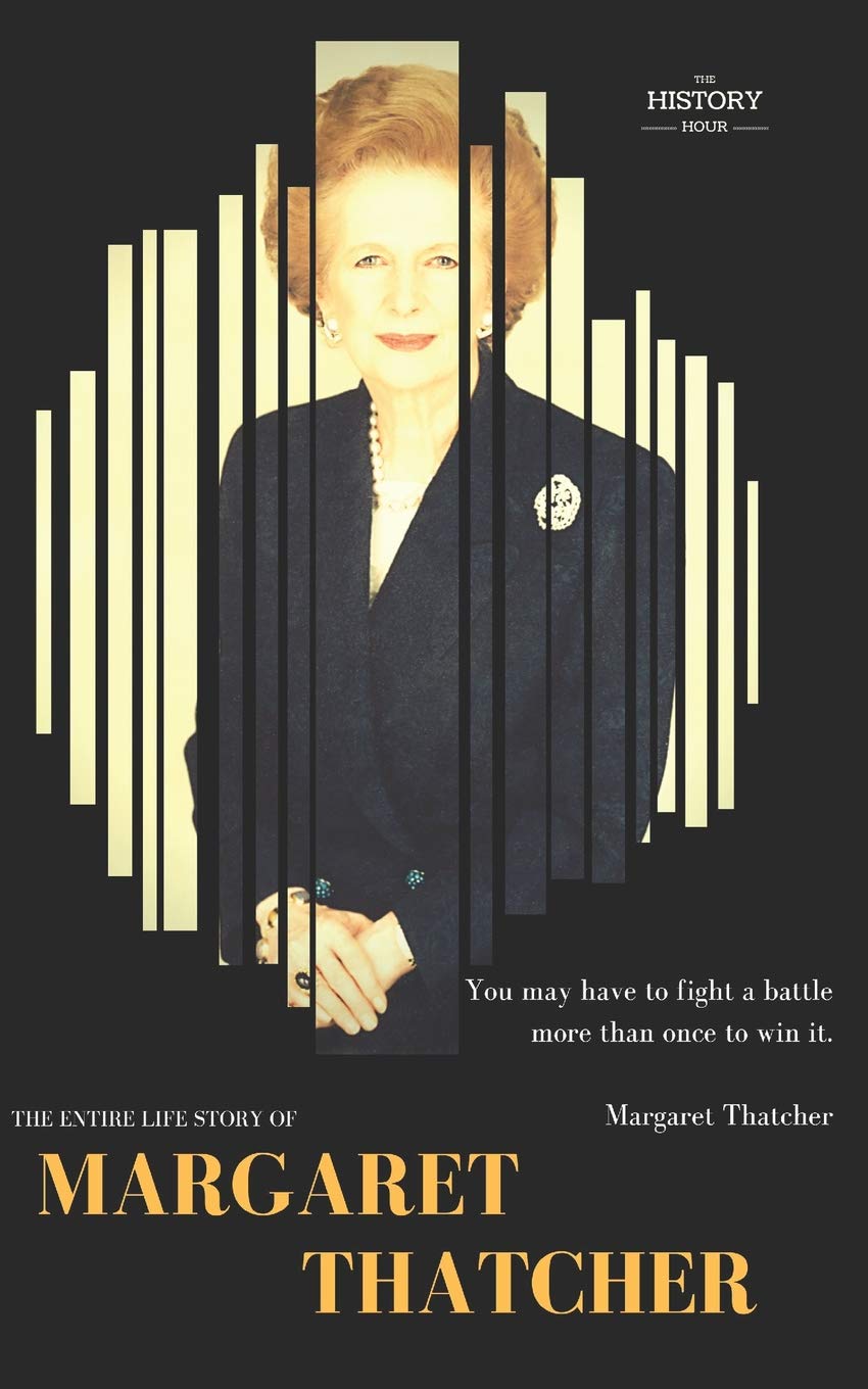 MARGARET THATCHER: The Entire Life Story: 17 (Great Biographies)