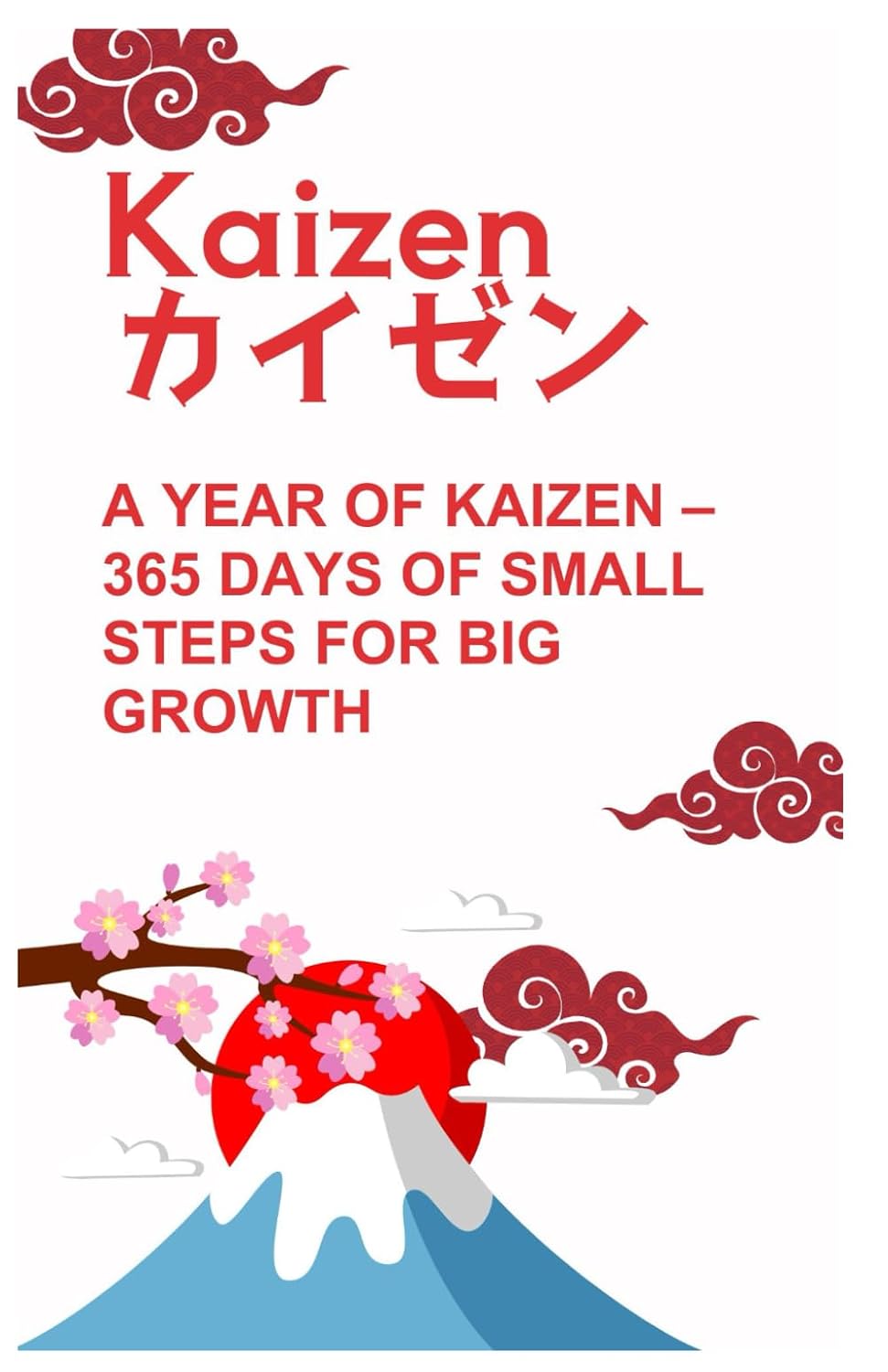 A Year of Kaizen: 365 Days of Small Steps for Big Growth