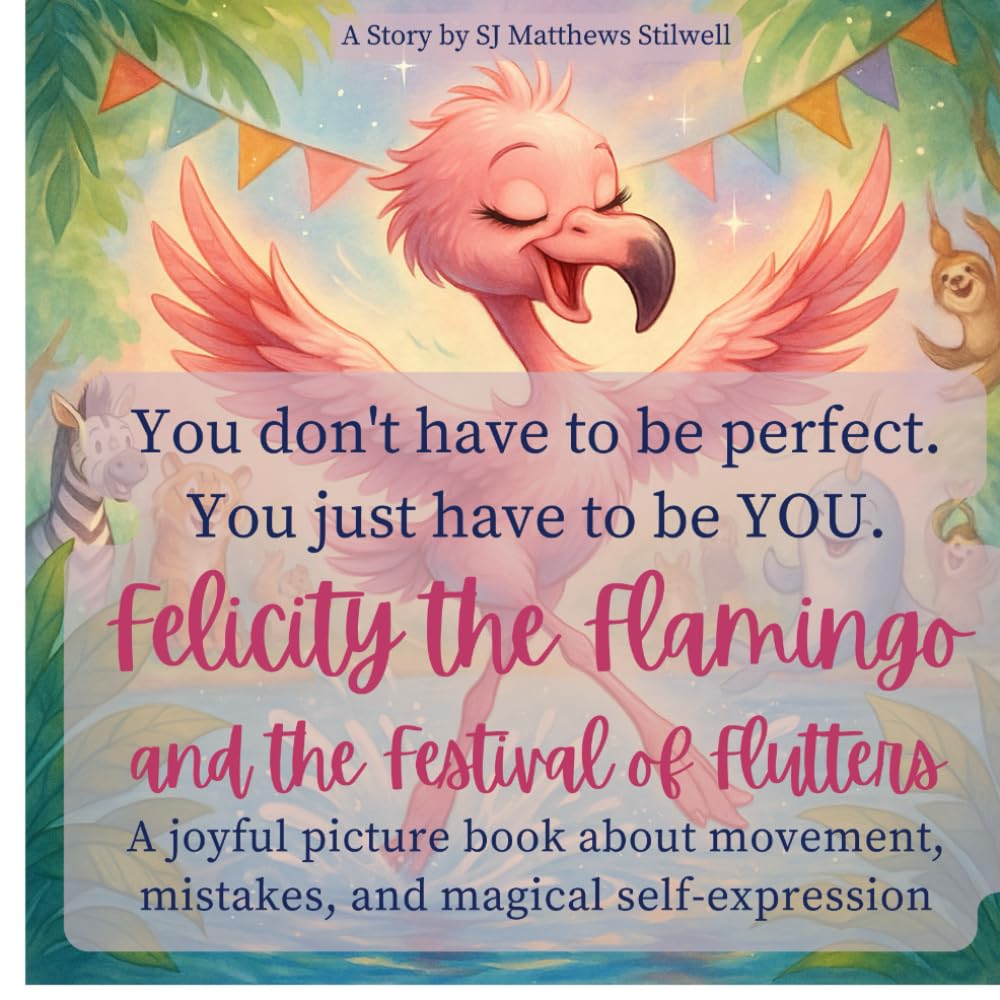 Felicity the Flamingo and the Festival of Flutters: A Heartwarming Picture Book About Self-Acceptance, Big Feelings & Joyful Movement
