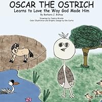 Oscar the Ostrich Learns to Love the Way God Made Him 147740726X Book Cover