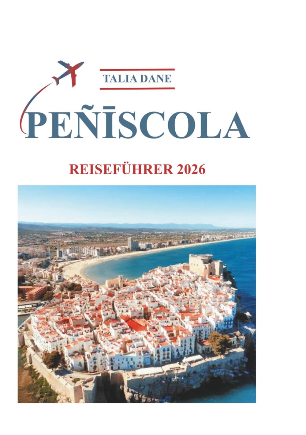 Peniscola Reiseführer 2026: Insiderwissen Enthüllt