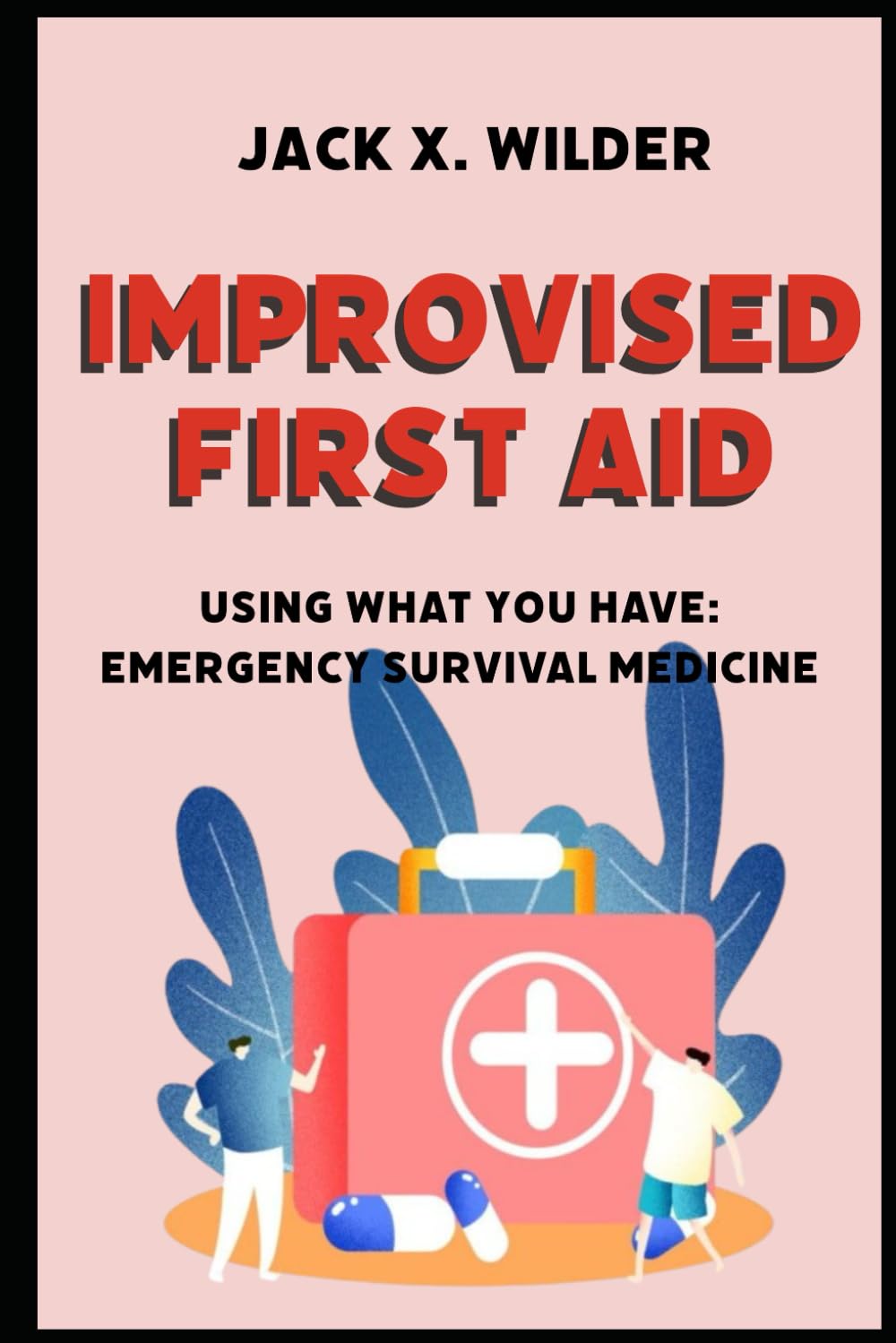 Improvised First Aid Using What You Have Emergency Survival Medicine