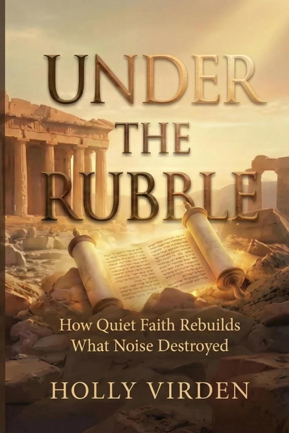 Under the Rubble: How Quiet Faith Rebuilds What Noise Destroyed