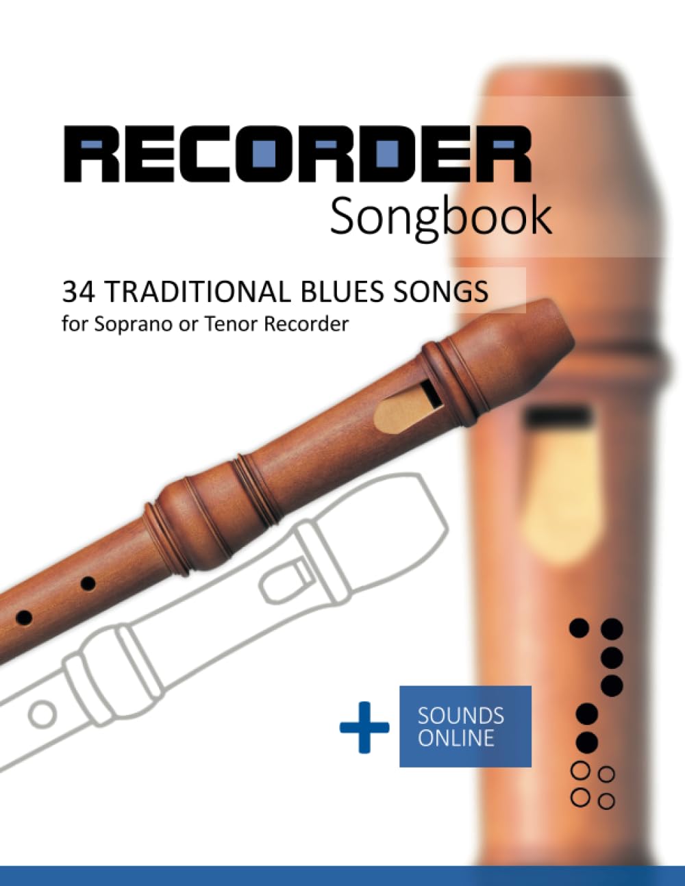 Recorder Songbook - 34 traditional Blues Songs for Soprano or Tenor Recorder: + Sounds Online