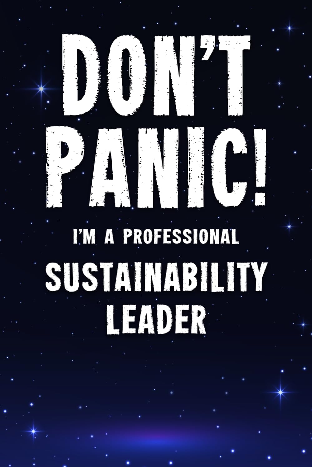 Don't Panic! I'm A Professional Sustainability Leader: Customized 100 Page Lined Notebook Journal Gift For A Busy Sustainability Leader : Greeting Or Birthday Card Alternaive.