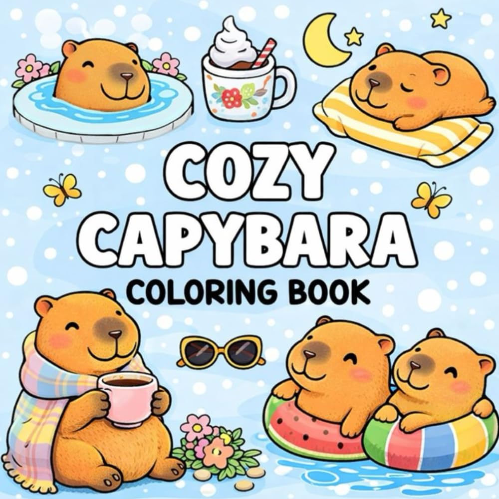 Cozy Capybara Coloring Book: Cute & Relaxing Capybara Designs for Stress Relief and Calm Coloring: Adorable Capybara Moments, Bold & Easy Pages, and Cozy Coloring Fun for All Ages