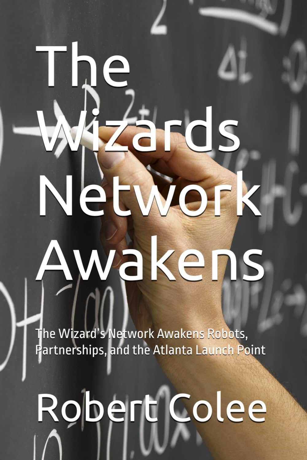 The Wizards Network Awakens: The Wizard’s Network Awakens Robots, Partnerships, and the Atlanta Launch Point (The musings of the Wizard)