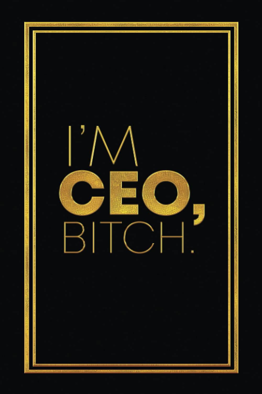 I'm CEO, Bitch: Blank Lined Journal Notebook, 6x9, 120 Page, Funny Boss Gift