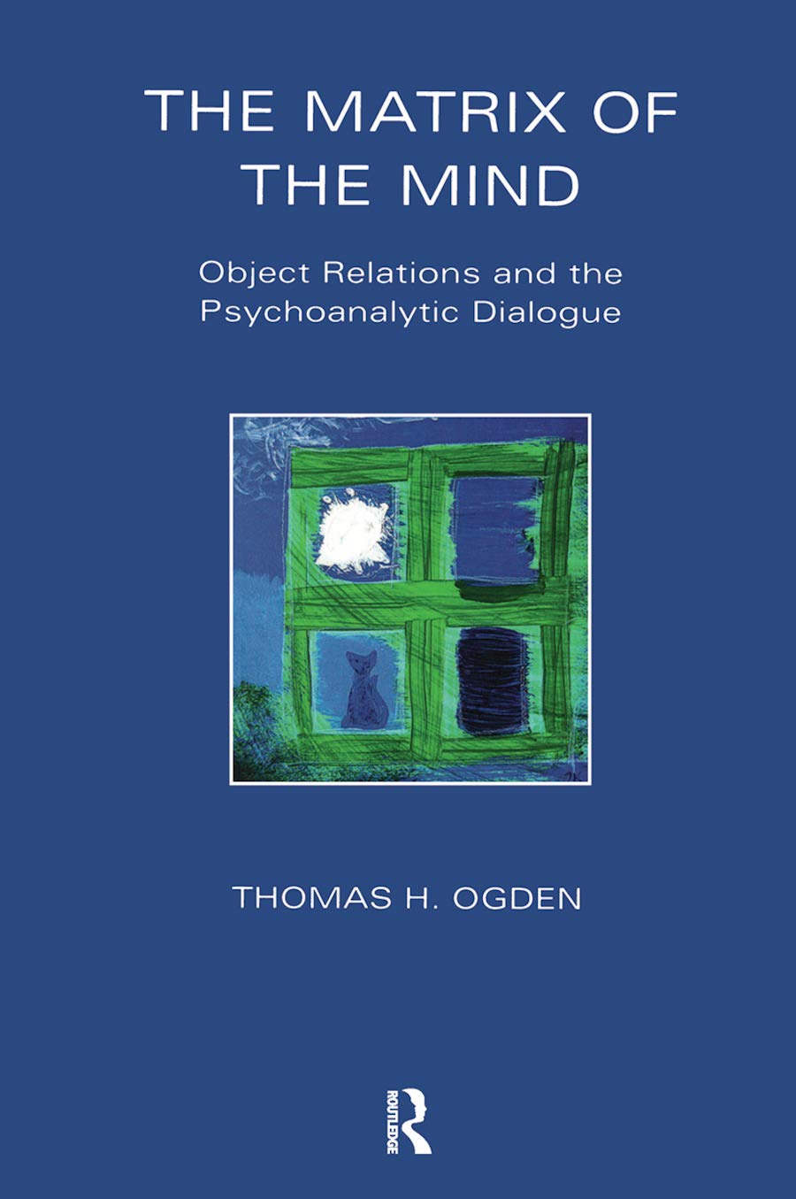 The Matrix of the Mind: Object Relations and the Psychoanalytic Dialogue (Maresfield Library)