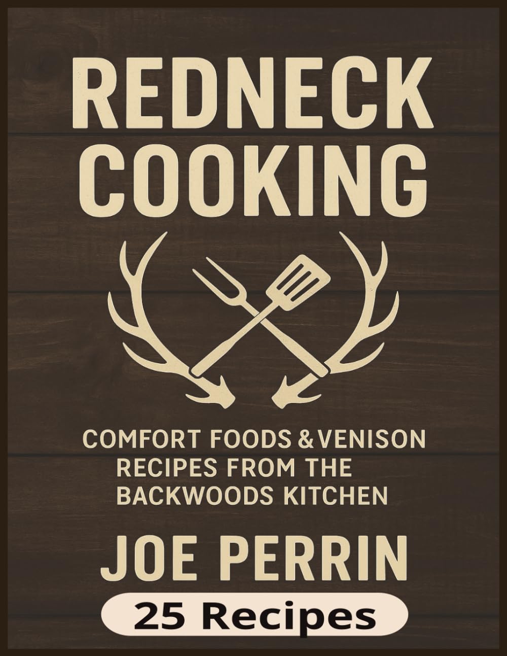 Redneck Cooking: Venison Cookbook Deer Meat Recipes for Hunters, Comfort Food Cookbook, Rustic Cooking Book, Funny Kitchen