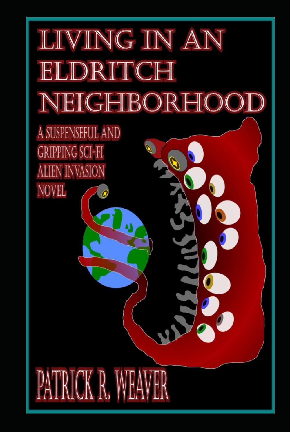 Living in an Eldritch Neighborhood: A Suspenseful and Gripping Sci-Fi Alien Invasion Novel