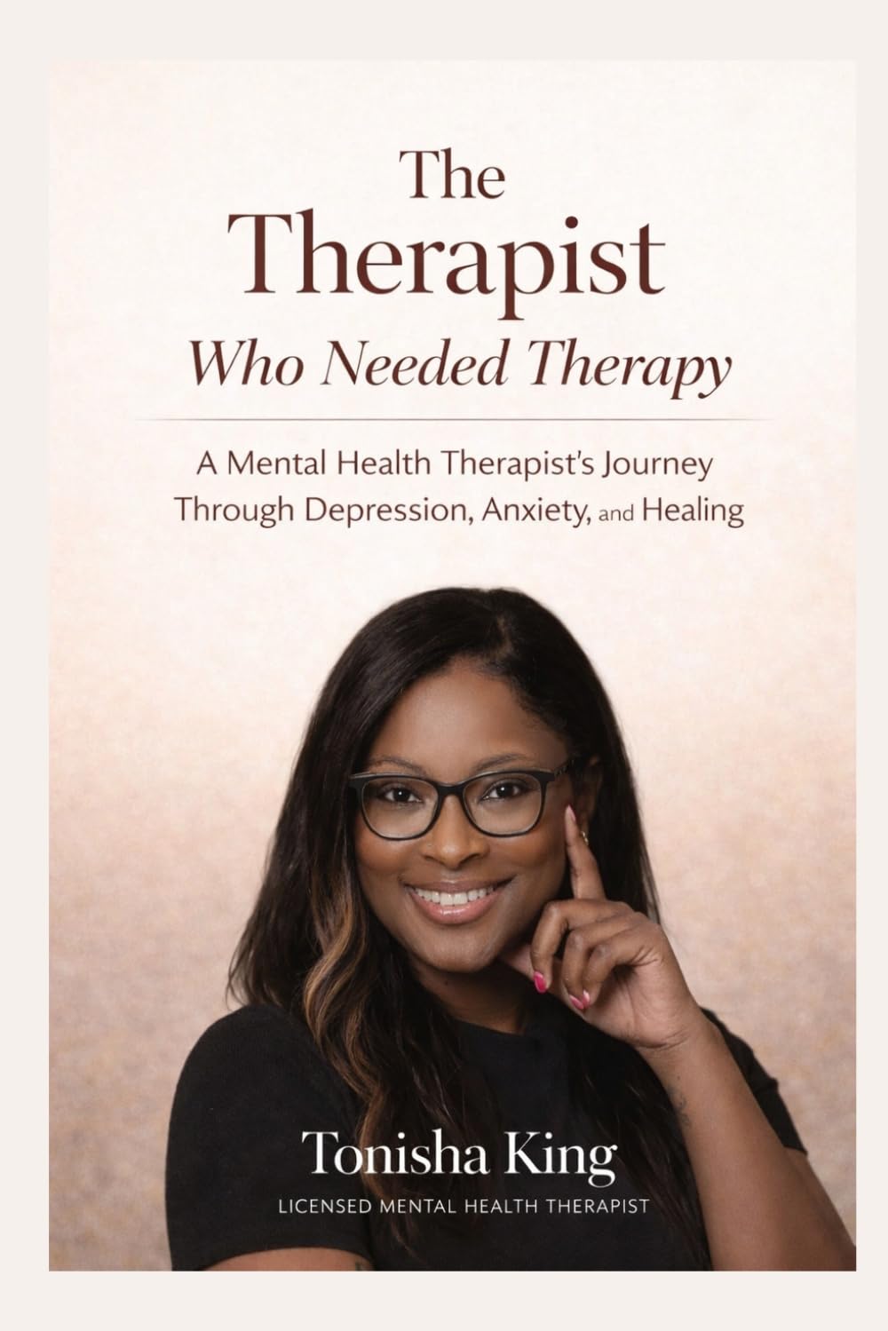 The Therapist Who Needed Therapy: A Mental Health Therapist’s Journey Through Depression, Anxiety, and Healing