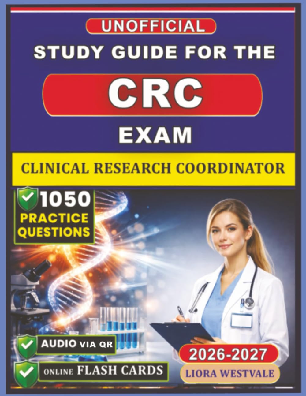 Unofficial Clinical Research Coordinator (CRC) Exam Study Guide 2026: Certification Prep with 1050 Practice Questions and Rationales, An Unofficial Study Material