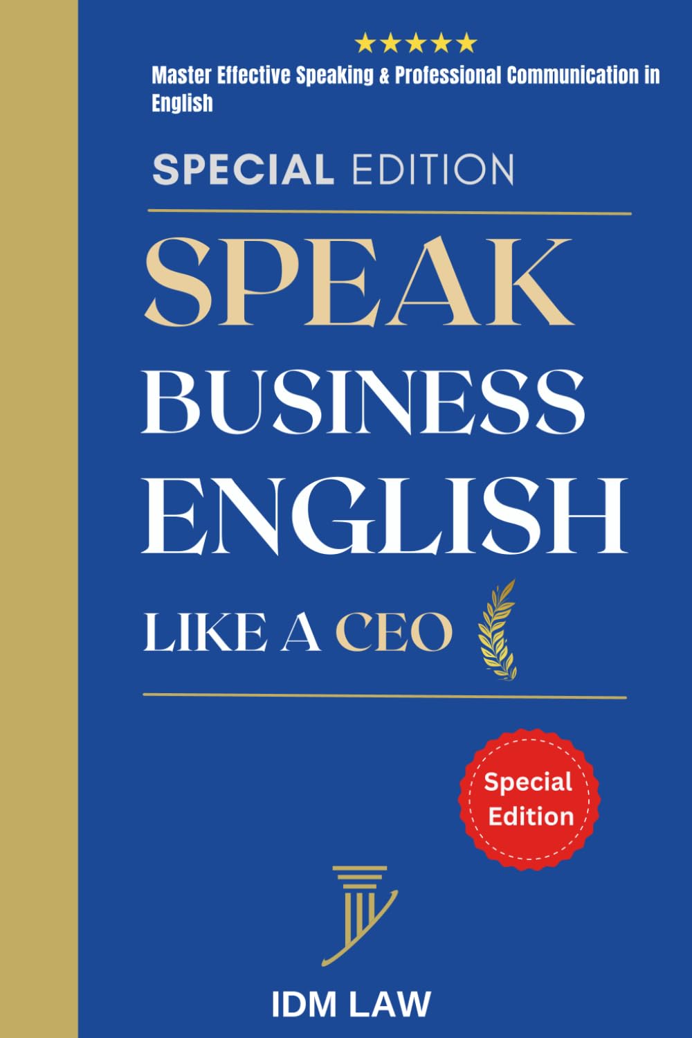 Speak Business English Like a CEO: Master Effective Speaking & Professional Communication in English: Presentations, Negotiations, Job Interviews, Small Talk, Meetings, and Difficult Conversations