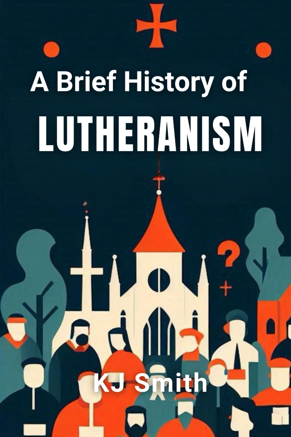 A Brief History of Lutheranism (A Brief History - Religion Edition)