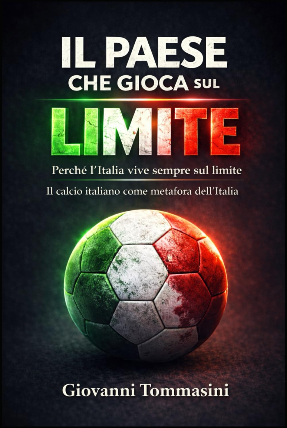 IL PAESE CHE GIOCA SUL LIMITE: Il calcio italiano come metafora dell’Italia (STORIE VERE OFFLINE. Libri e Ebooks da due piattaforme social dimenticate. L'Altro e la Realtà.)