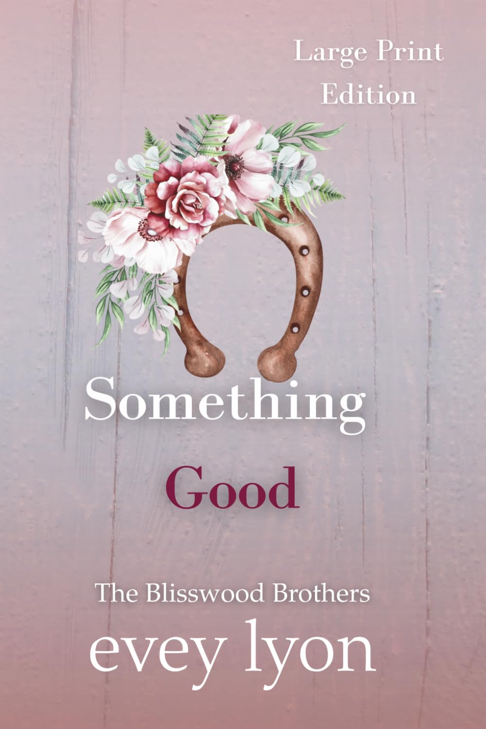Something Good (Large Print Edition): A Small Town Enemies to Lovers Romance (The Blisswood Brothers (Large Print Editions))