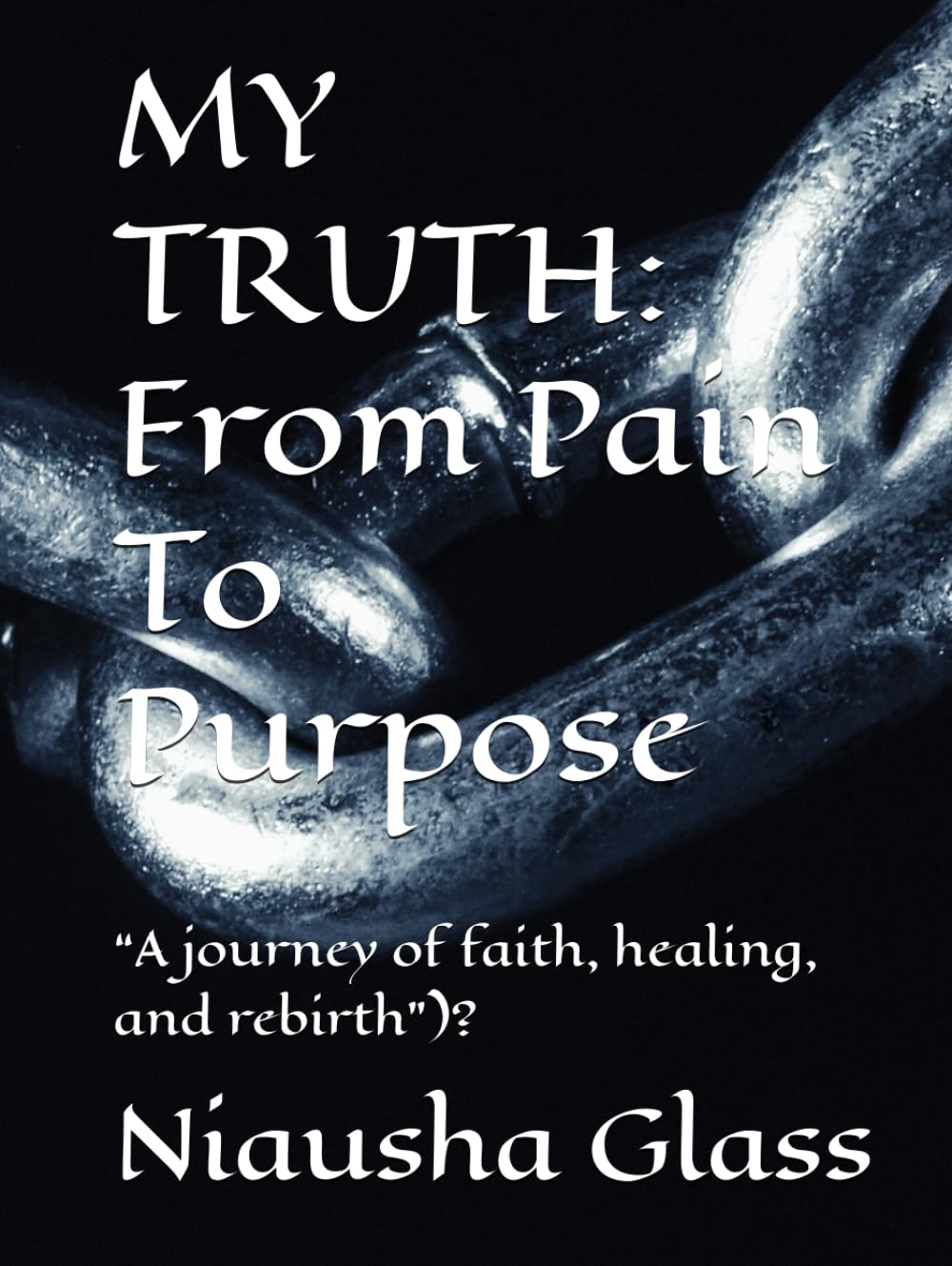 MY TRUTH: From Pain To Purpose