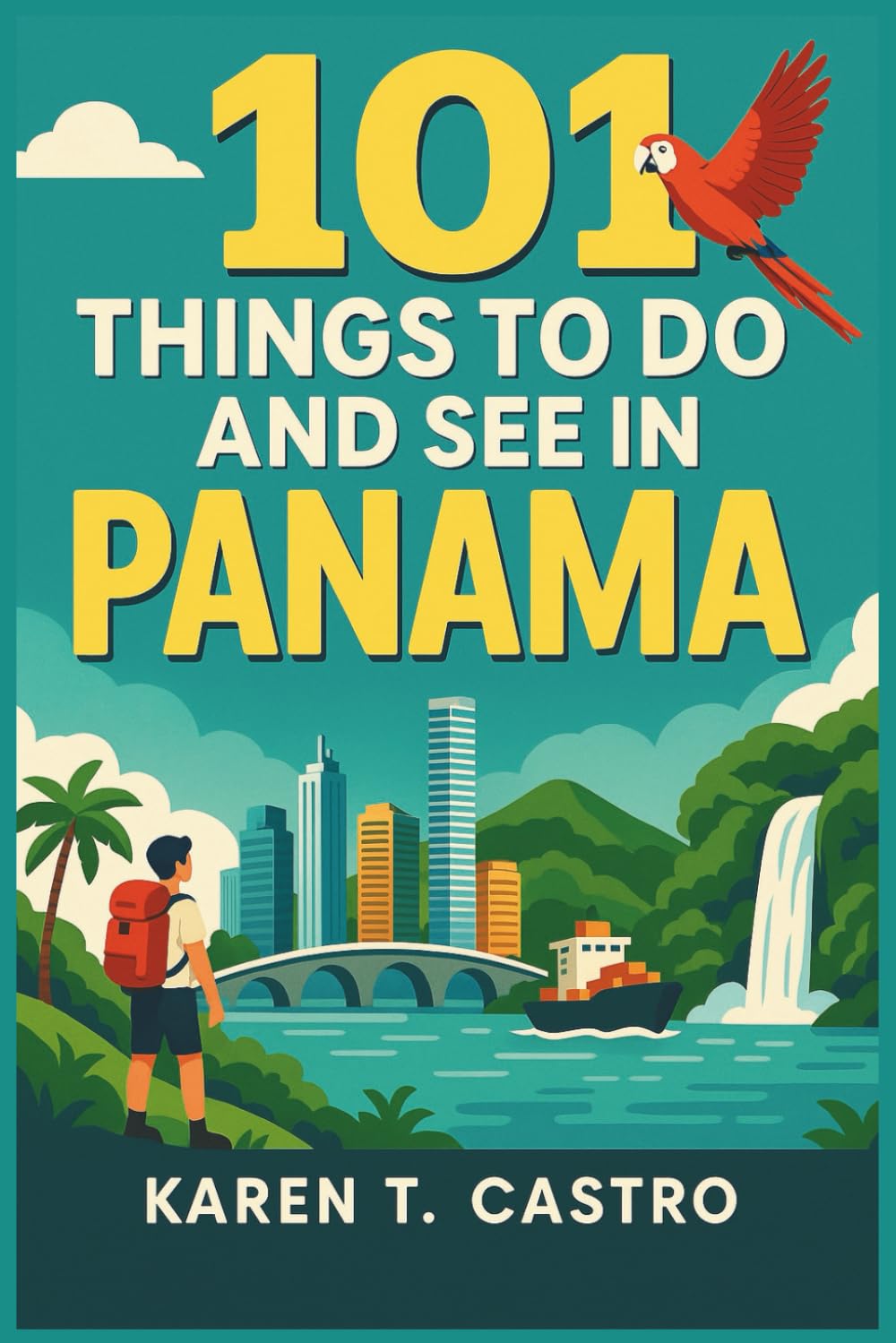 101 Things to do and See in Panama (101 Things to Do & See: The Ultimate Travel Adventure Series)