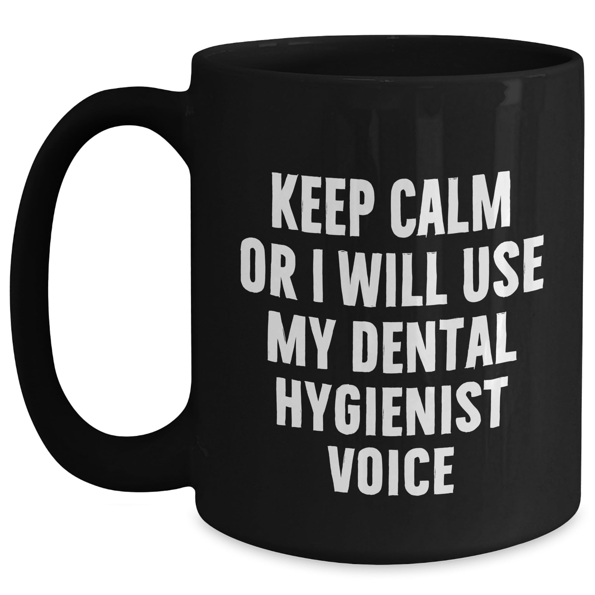 Dental Hygienist Gifts from Men to Keep Calm or I Will Use My Voice Black Coffee Mug, Graduation Unique Gifts for Dental Hygiene Professionals