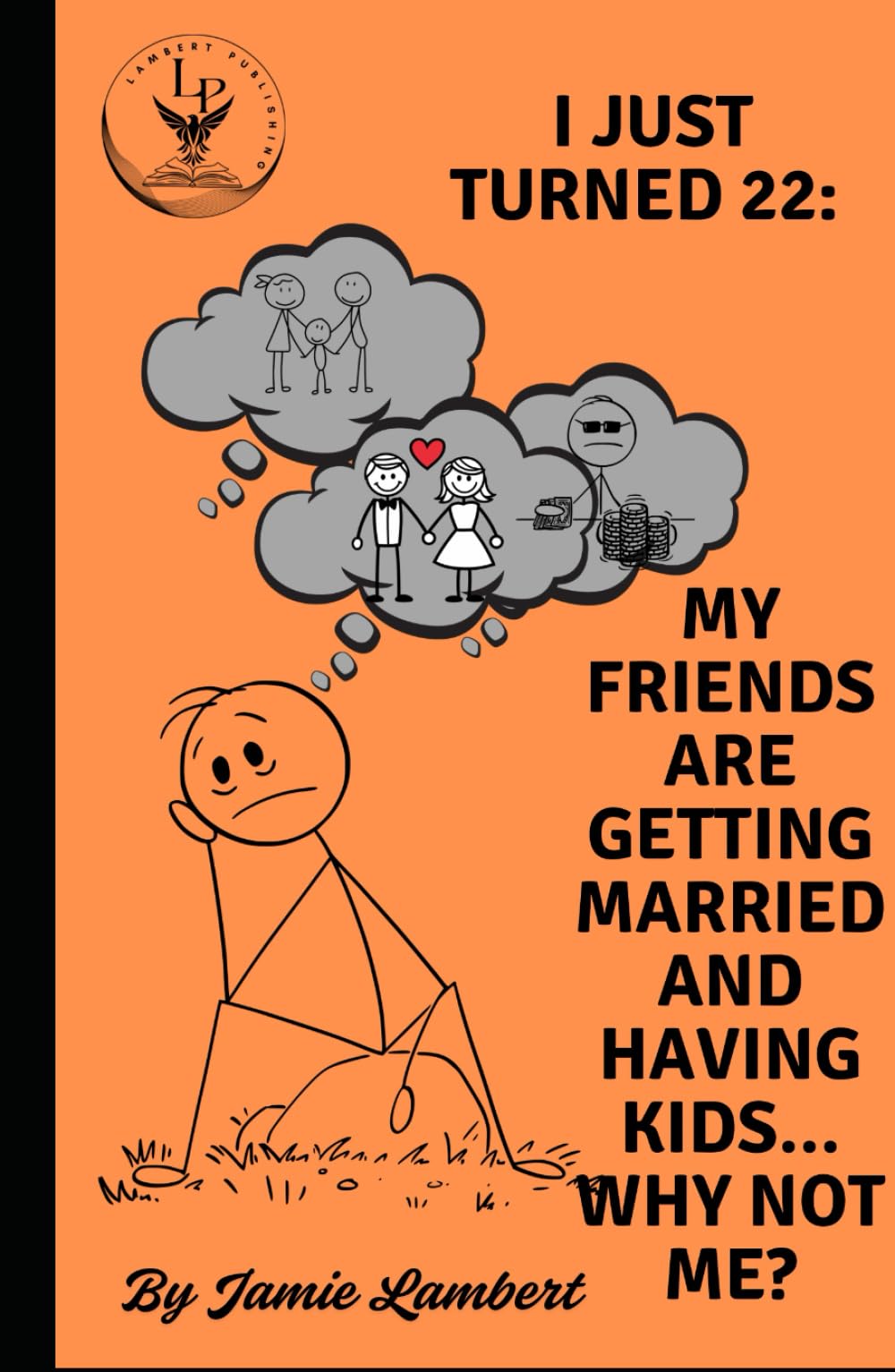 I Just Turned 22:: My Friends Are Getting Married and Having Kids, Why Not Me?